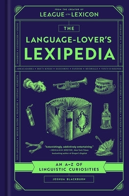 The Language-Lover's Lexipedia: An A-Z of Linguistic Curiosities by Blackburn, Joshua