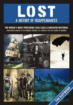 Lost: A History of Disappearances by Rayborn, Tim