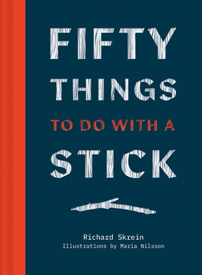 Fifty Things to Do with a Stick by Skrein, Richard