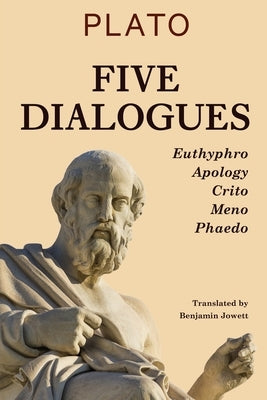 Five Dialogues: Euthyphro, Apology, Crito, Meno, Phaedo by Plato