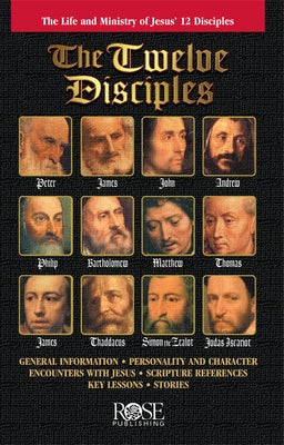 The Twelve Disciples: The Life and Ministry of Jesus' 12 Disciples by Rose Publishing