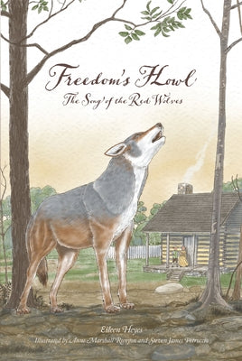 Freedom's Howl: Song of the Red Wolves by Heyes, Eileen