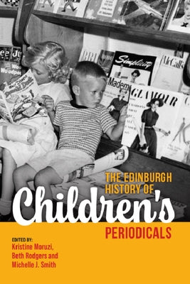 The Edinburgh History of Children's Periodicals by Moruzi, Kristine