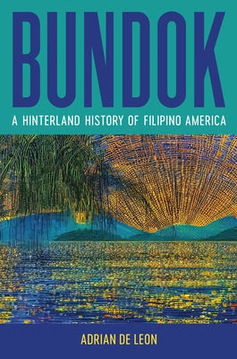 Bundok: A Hinterland History of Filipino America by de Leon, Adrian