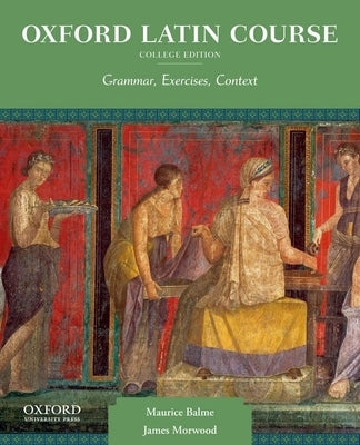 Oxford Latin Course, College Edition: Grammar, Exercises, Context by Balme, Maurice