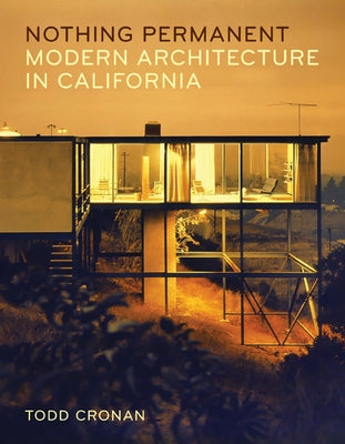 Nothing Permanent: Modern Architecture in California by Cronan, Todd