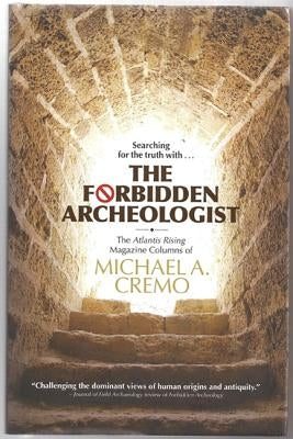 Forbidden Archeologist: The Atlantis Rising Magazine Columns of Michael A. Cremo by Cremo, Michael A.