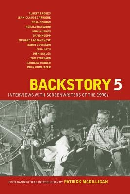 Backstory 5: Interviews with Screenwriters of the 1990s by McGilligan, Patrick