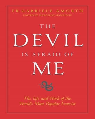 The Devil Is Afraid of Me: The Life and Work of the World's Most Popular Exorcist by Amorth, Fr Gabriele