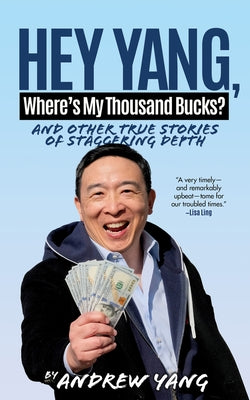 Hey Yang, Where's My Thousand Bucks?: And Other True Stories of Staggering Depth by Yang, Andrew