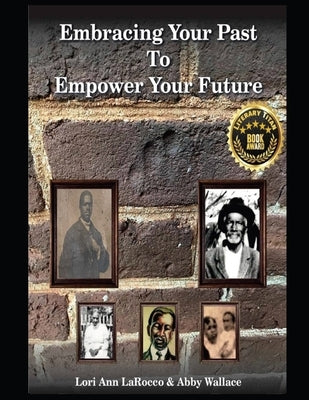 Embracing Your Past to Empower Your Future by Larocco, Lori Ann