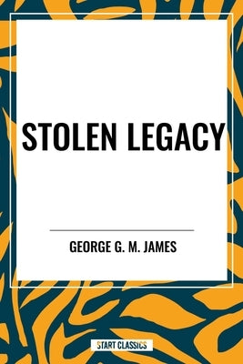 Stolen Legacy by James, George G. M.