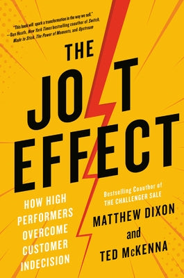 The Jolt Effect: How High Performers Overcome Customer Indecision by Dixon, Matthew