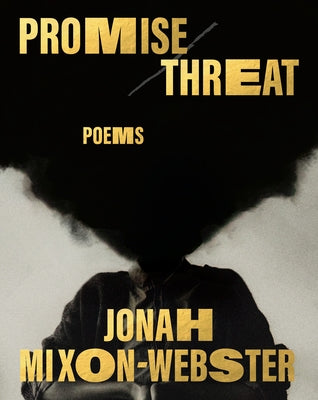 Promise/Threat: Poems by Mixon-Webster, Jonah