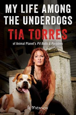 My Life Among the Underdogs: A Memoir by Torres, Tia