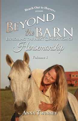 Beyond the Barn: Exploring the Next Generation of Horsemanship by Twinney, Anna