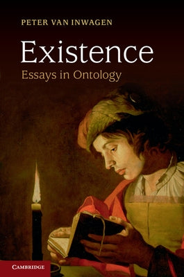 Existence: Essays in Ontology by Inwagen, Peter Van