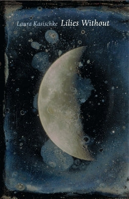 Lilies Without by Kasischke, Laura