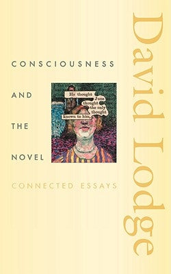 Consciousness and the Novel: Connected Essays by Lodge, David