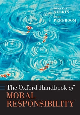 The Oxford Handbook of Moral Responsibility by Nelkin, Dana Kay