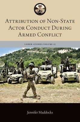 Attribution of Non-State Actor Conduct During Armed Conflict by Maddocks, Jennifer
