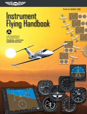 Instrument Flying Handbook (2024): Faa-H-8083-15b by Federal Aviation Administration (FAA)