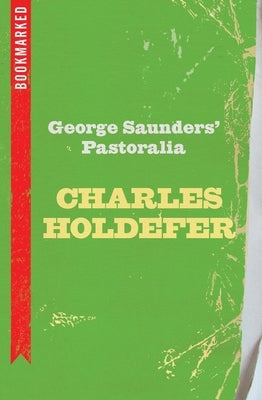 George Saunders' Pastoralia: Bookmarked by Holdefer, Charles