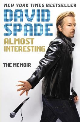 Almost Interesting: The Memoir by Spade, David