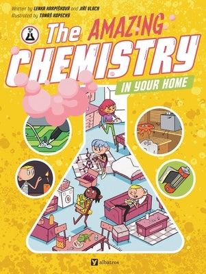 The Amazing Chemistry in Your Home by Karpiskova, Lenka