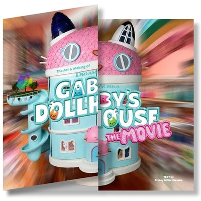 The Art & Making of DreamWorks Gabby's Dollhouse: The Movie by Miller-Zarneke, Tracey