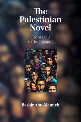 The Palestinian Novel: From 1948 to the Present by Abu-Manneh, Bashir