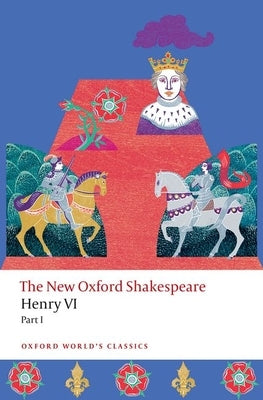 Henry VI, Part I: The New Oxford Shakespeare by Shakespeare, William