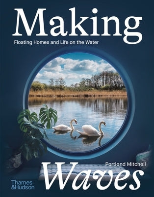 Making Waves: Floating Homes and Life on the Water by Mitchell, Portland