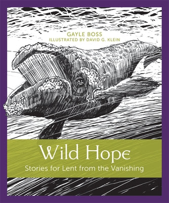 Wild Hope: Stories for Lent from the Vanishing by Boss, Gayle