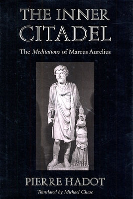 The Inner Citadel: The Meditations of Marcus Aurelius by Hadot, Pierre