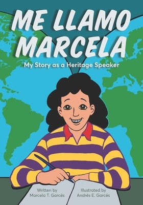 Me Llamo Marcela: My Story as a Heritage Speaker by Garc?s, Marcela T.