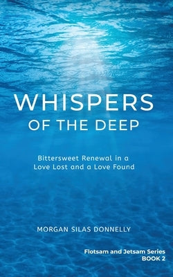 Whispers of the Deep: Bittersweet Renewal in a Love Lost and a Love Found by Silas Donnelly, Morgan