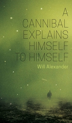 A Cannibal Explains Himself to Himself by Alexander, Will