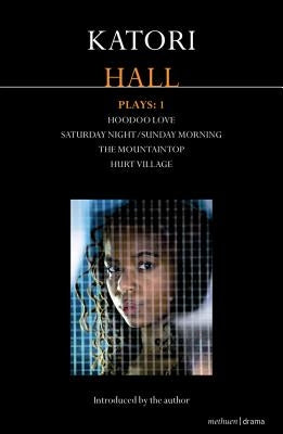 Katori Hall Plays One: Hoodoo Love; Saturday Night/Sunday Morning; The Mountaintop; Hurt Village by Hall, Katori
