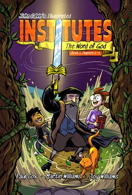 John Calvin's Illustrated Institutes: The Word of God: Book 1: Chapters 6-9 by Williams, Martin Patrick
