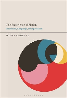 The Experience of Fiction: Literature, Language, Interpretation by Jurkiewicz, Thomas