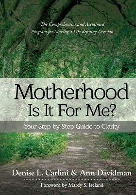Motherhood - Is It for Me?: Your Step-by-Step Guide to Clarity by Carlini, Denise L.