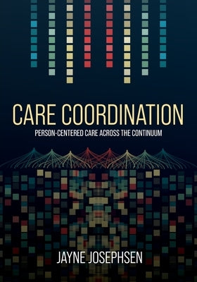 Care Coordination: Person-Centered Care Across the Continuum by Josephsen, Jayne