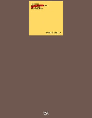 Markus Jokela: Moments and Landscapes of Minor Importance by Jokela, Marcus