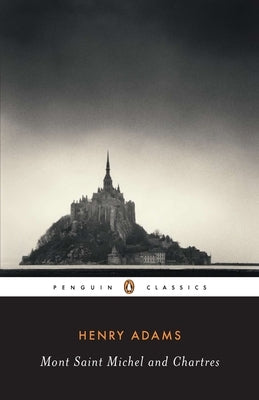 Mont-Saint-Michel and Chartres by Adams, Henry
