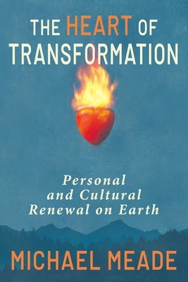 The Heart of Transformation by Meade, Michael