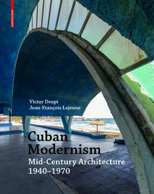 Cuban Modernism: Mid-Century Architecture 1940-1970 by Deupi, Victor