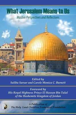 What Jerusalem Means to US: Muslim Perspectives and Reflections by Sarsar, Saliba G.