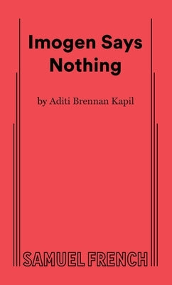 Imogen Says Nothing by Brennan Kapil, Aditi