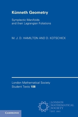 K?nneth Geometry: Symplectic Manifolds and Their Lagrangian Foliations by Hamilton, M. J. D.